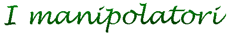I MANIPOLATORI