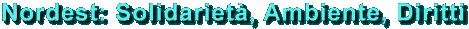 Nordest:
Solidariet&agrave;, Ambiente, Diritti